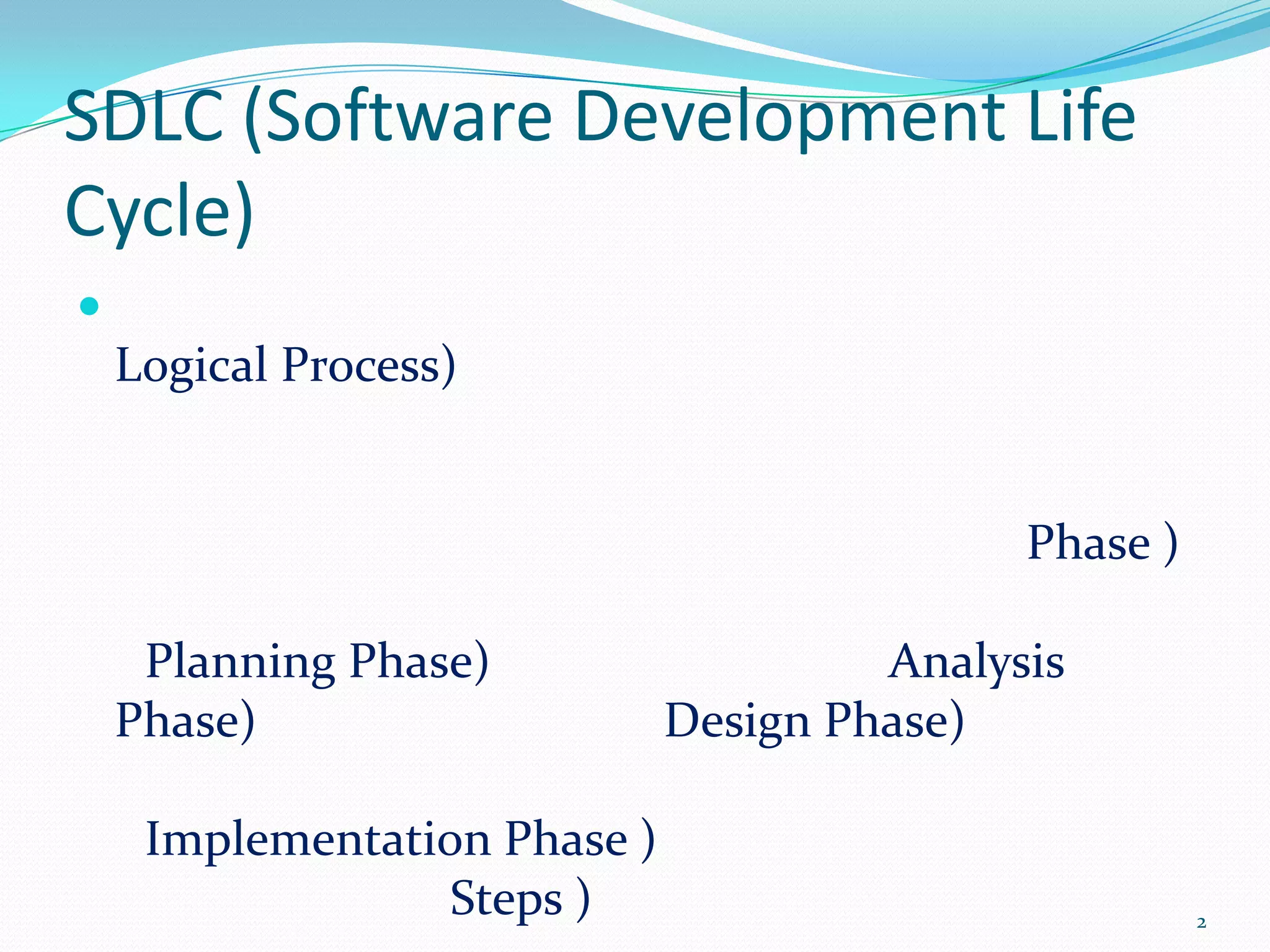 SDLC (Software Development Life
Cycle)

    Logical Process)


                                             Phase )

     Planning Phase)                   Analysis
    Phase)                    Design Phase)

     Implementation Phase )
                  Steps )                              2
 
