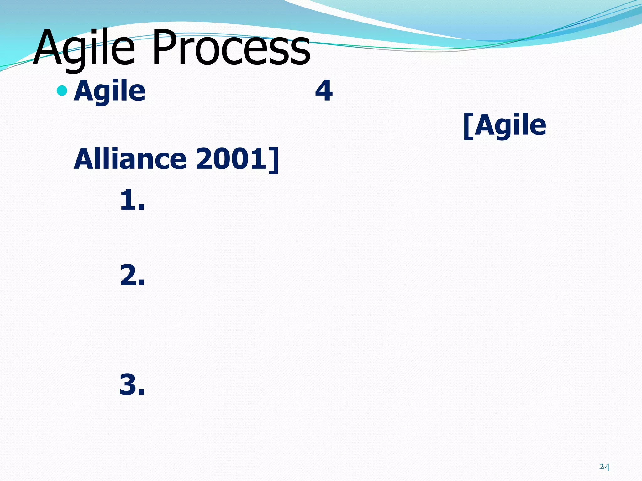 Agile Process
  Agile           4
                       [Agile
  Alliance 2001]
      1.

     2.


     3.

                                24
 