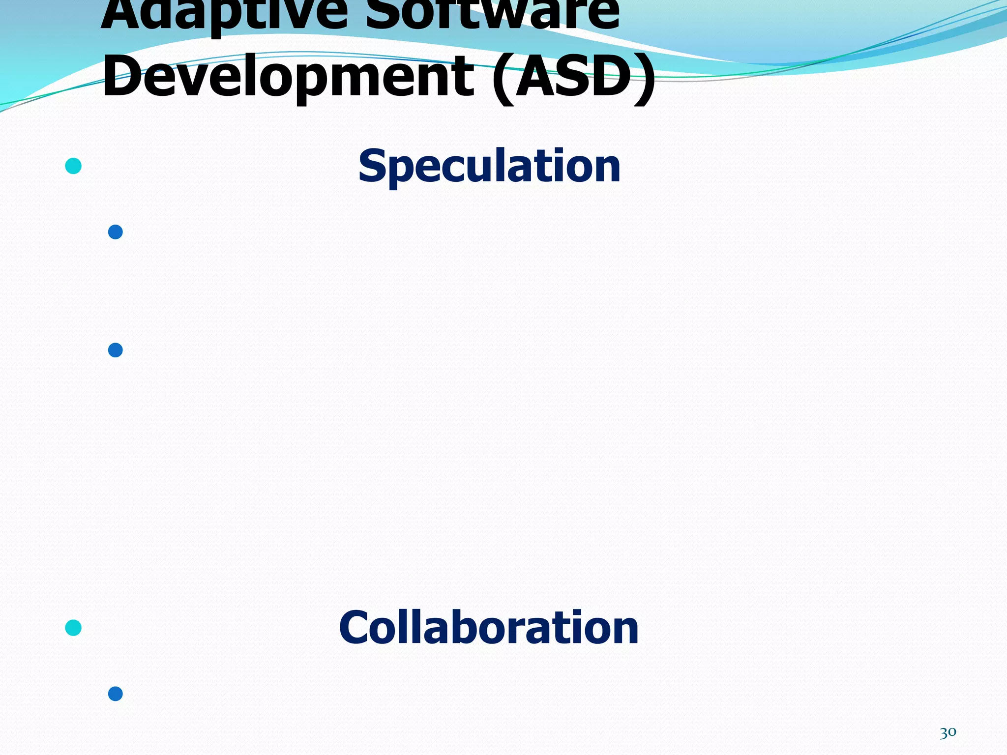 Adaptive Software
    Development (ASD)
          Speculation
    


    




          Collaboration
    
                           30
 