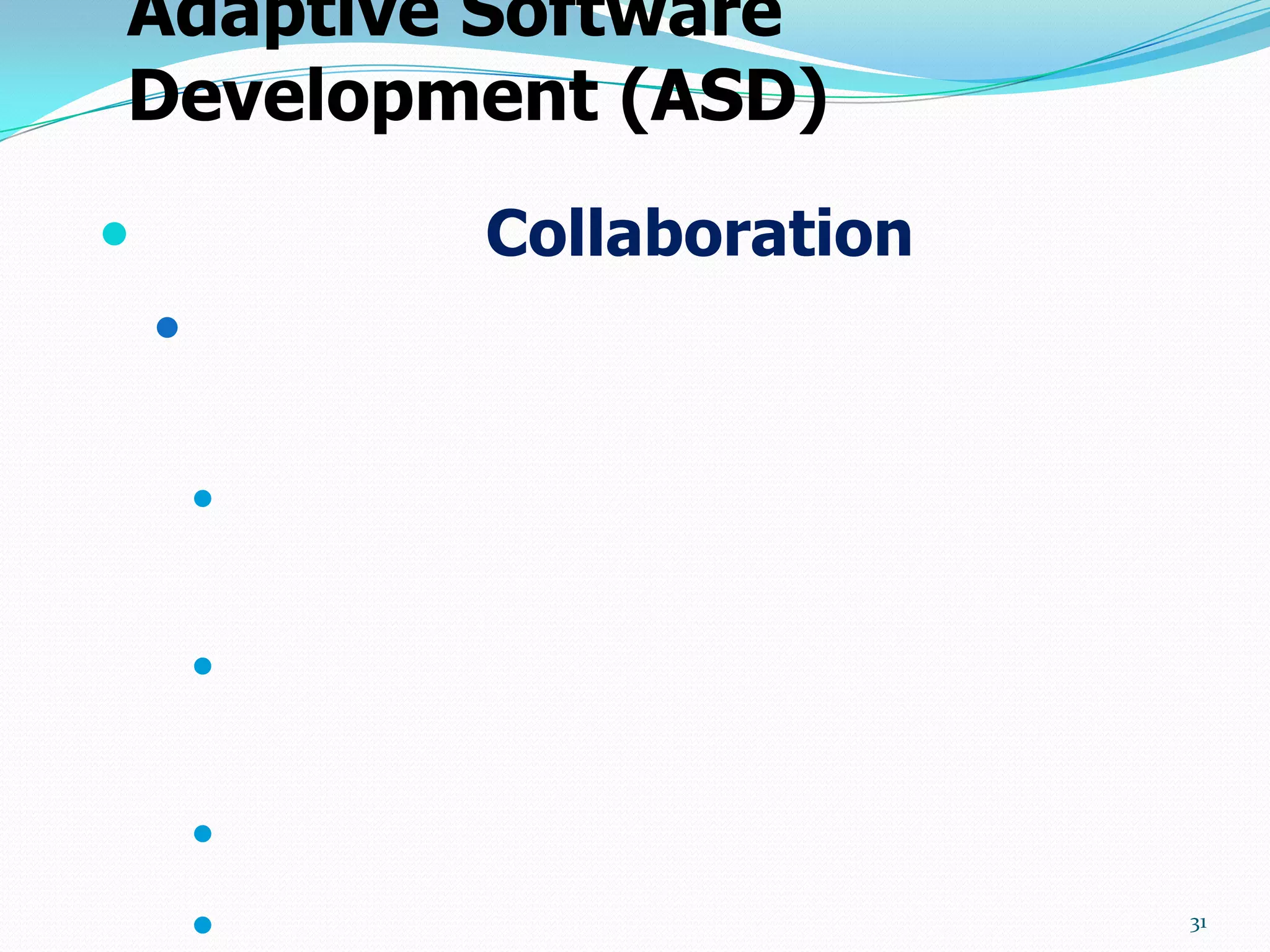 Adaptive Software
Development (ASD)
           Collaboration
    


        


        


        

                           31
 