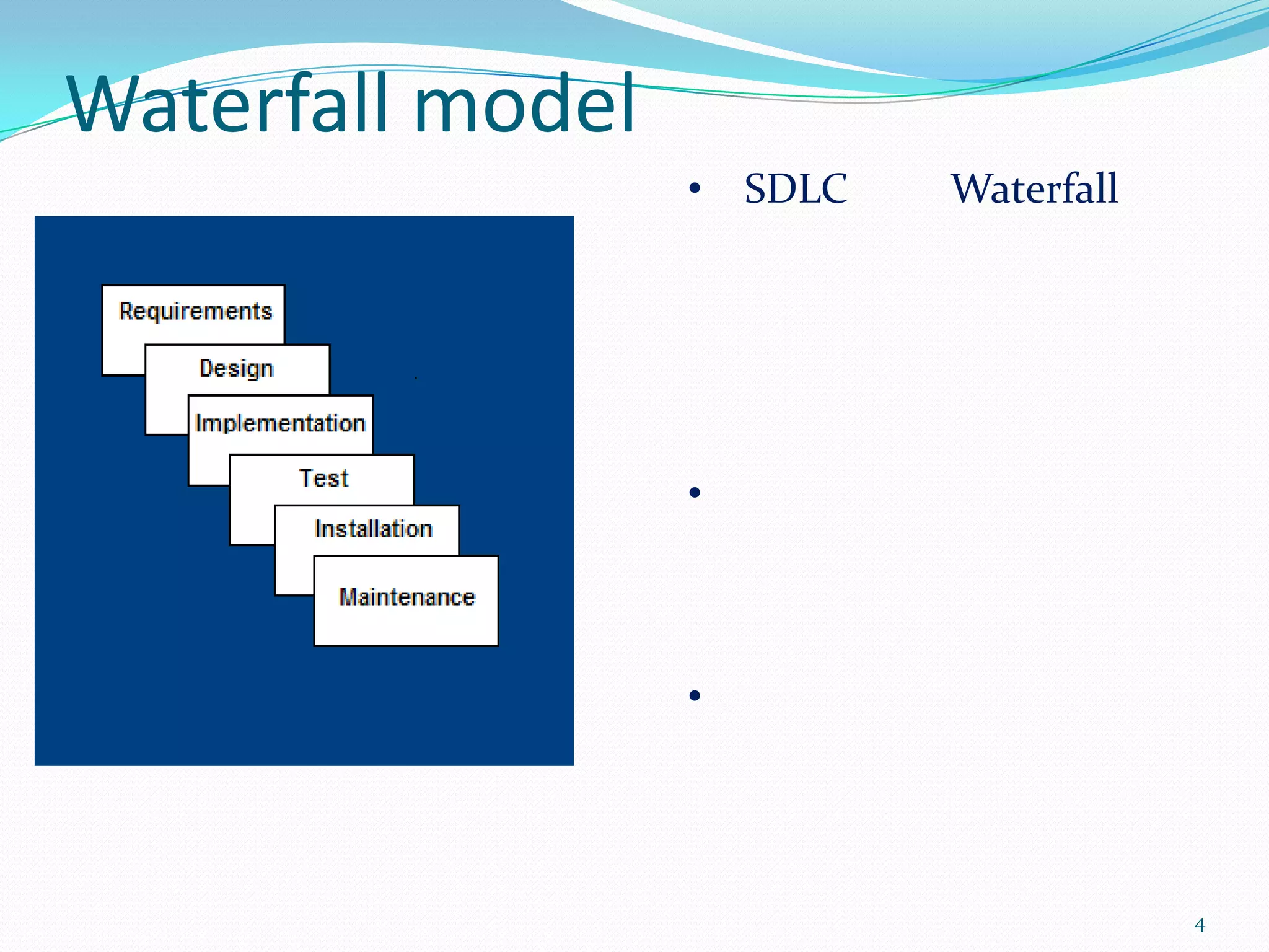 Waterfall model
                  •   SDLC   Waterfall




                  •



                  •




                                         4
 