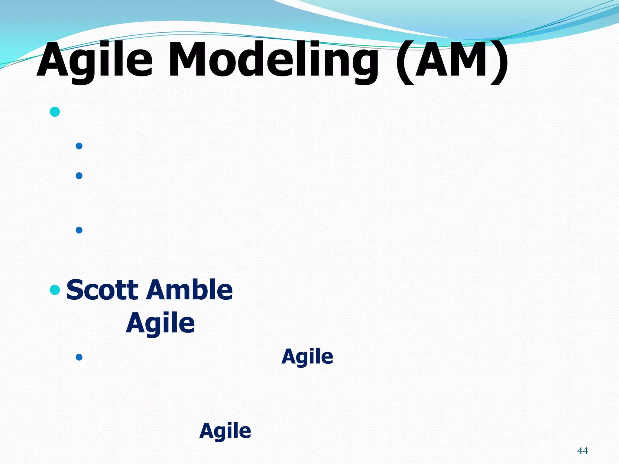 Agile Modeling (AM)

    
    


    


 Scott Amble
        Agile
                       Agile


                Agile
                                44
 