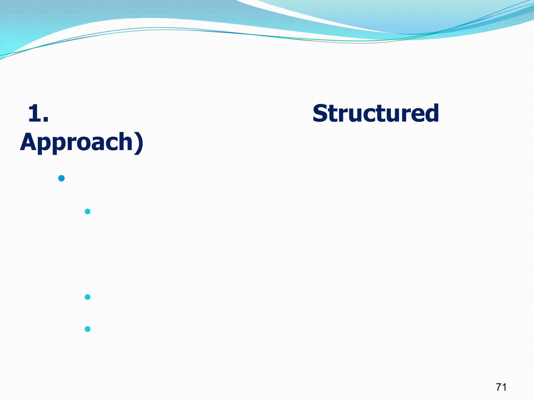 1.          Structured
Approach)
  
      




      

      


                         71
 
