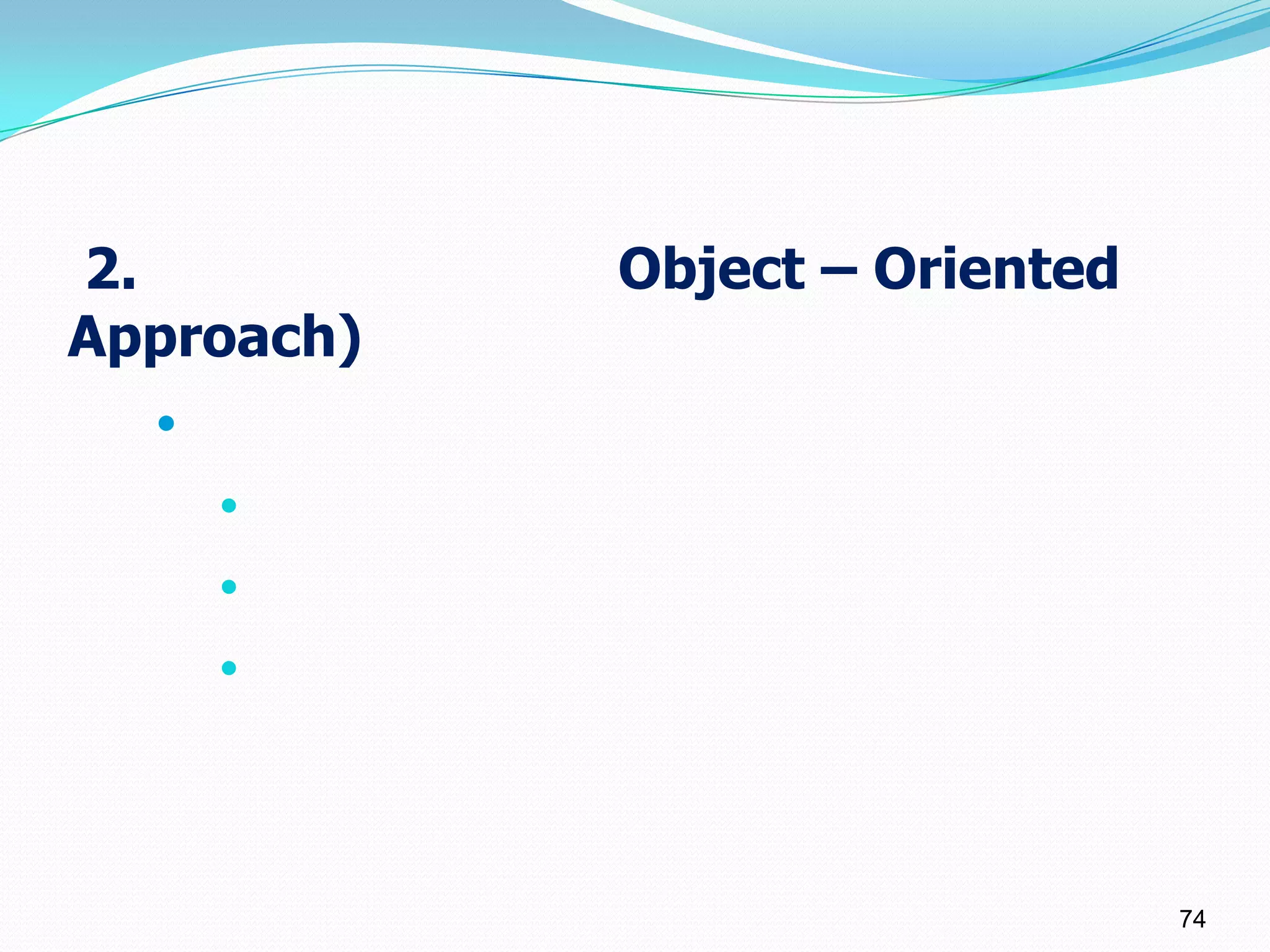 2.          Object – Oriented
Approach)
  

      

      

      




                                74
 