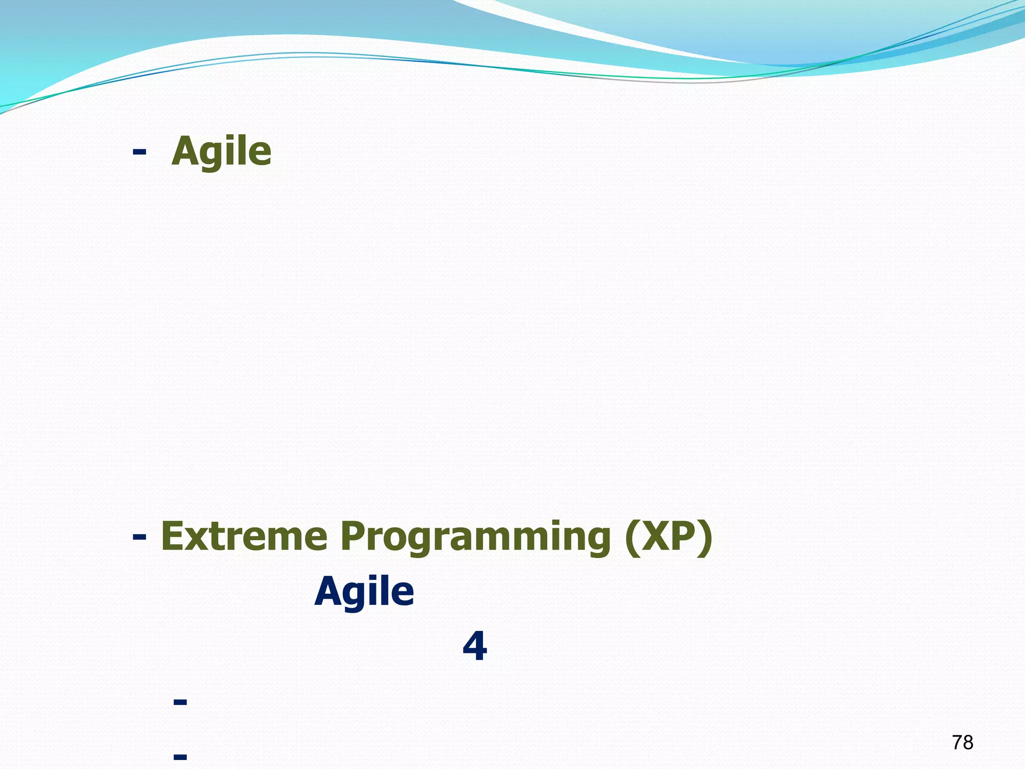 - Agile




- Extreme Programming (XP)
        Agile
                4
  -
                             78
 