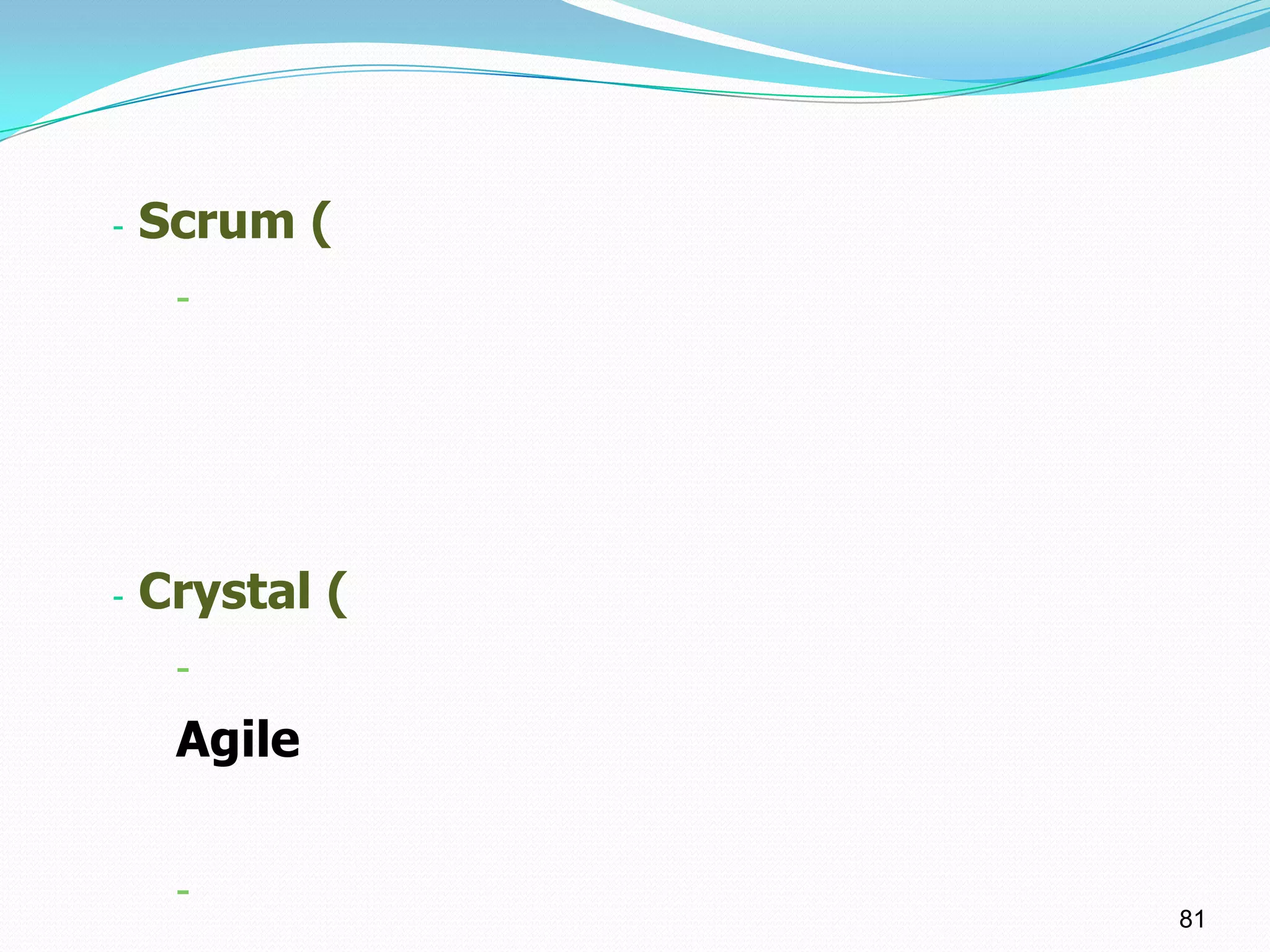 -   Scrum (
     -




-   Crystal (
     -
     Agile


     -
                81
 
