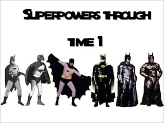 Superpowers through time 1 