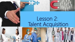 HR
FUNCTIONS/PLANNING
Lesson 2:
Talent Acquisition
 