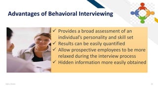 FR
Add a footer 24
Advantages of Behavioral Interviewing
 Provides a broad assessment of an
individual’s personality and skill set
 Results can be easily quantified
 Allow prospective employees to be more
relaxed during the interview process
 Hidden information more easily obtained
 