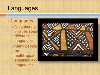 Languages
   Languages
     Neighboring
      villages speak
      different
      languages
     Many people
      are...