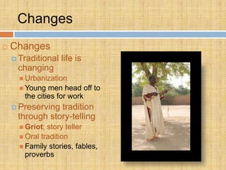 Changes
   Changes
     Traditional   life is
     changing
       Urbanization
       Young  men head off to
       t...
