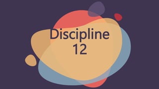 Discipline
12
 
