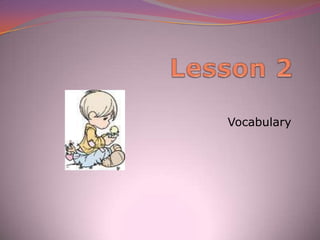 Lesson 2  Vocabulary 