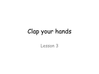 Clap your hands Lesson 3 