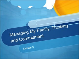 Managing My Family, Thinking and Commitment Lesson 3 