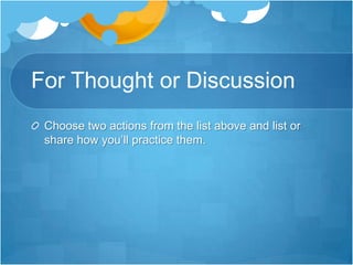 For Thought or DiscussionChoose two actions from the list above and list or share how you’ll practice them.