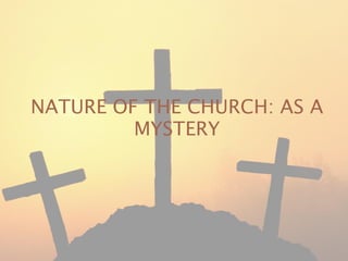 NATURE OF THE CHURCH: AS A MYSTERY 
