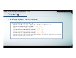 http://www.hirevietnamese.com       HIREVIETNAMESE

    Drawing

     Filling a path with a color




                                                11
 