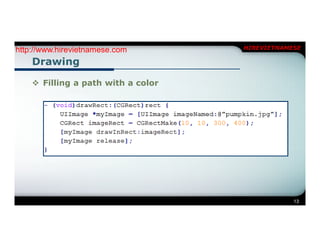 http://www.hirevietnamese.com       HIREVIETNAMESE

    Drawing

     Filling a path with a color




                                                13
 