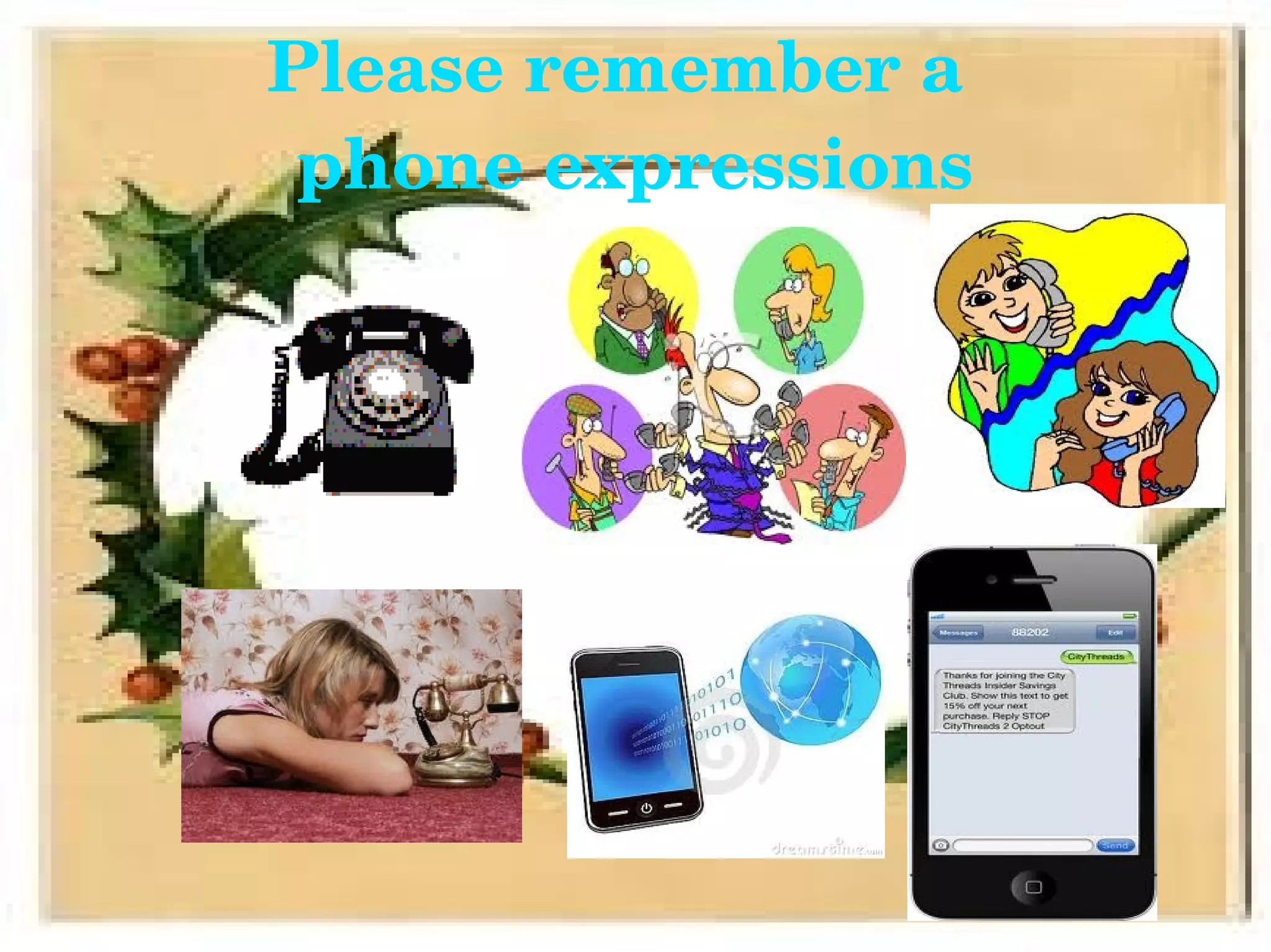 Please remember a  
     phone expressions




              
 