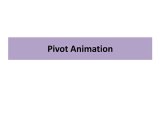 Pivot Animation
 
