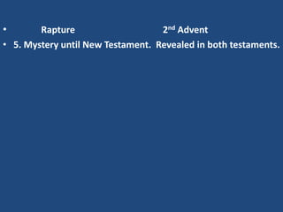 •       Rapture                    2nd Advent
• 5. Mystery until New Testament. Revealed in both testaments.
 
