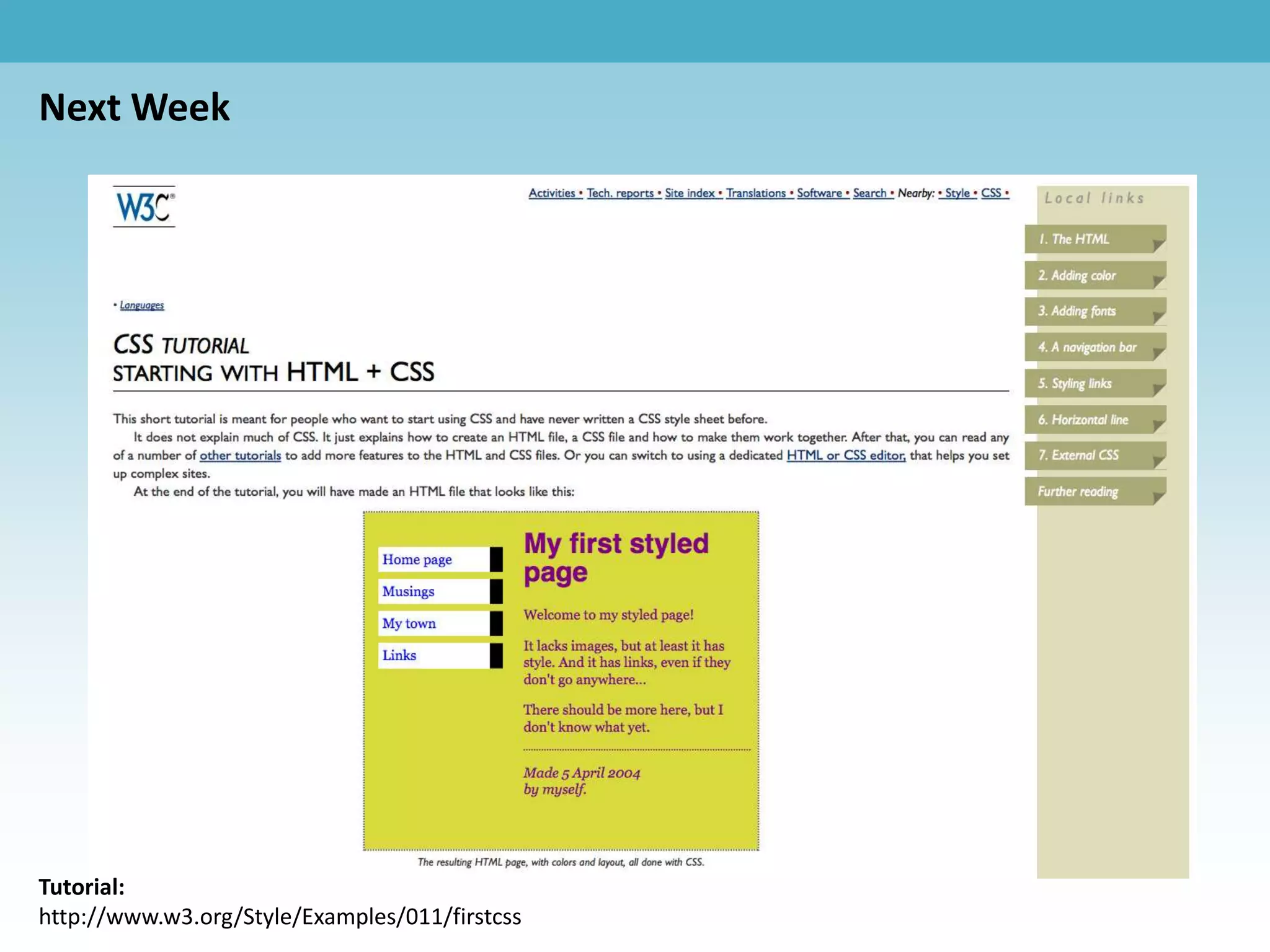 Next Week




Tutorial:
http://www.w3.org/Style/Examples/011/firstcss
 