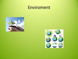 Enviroment