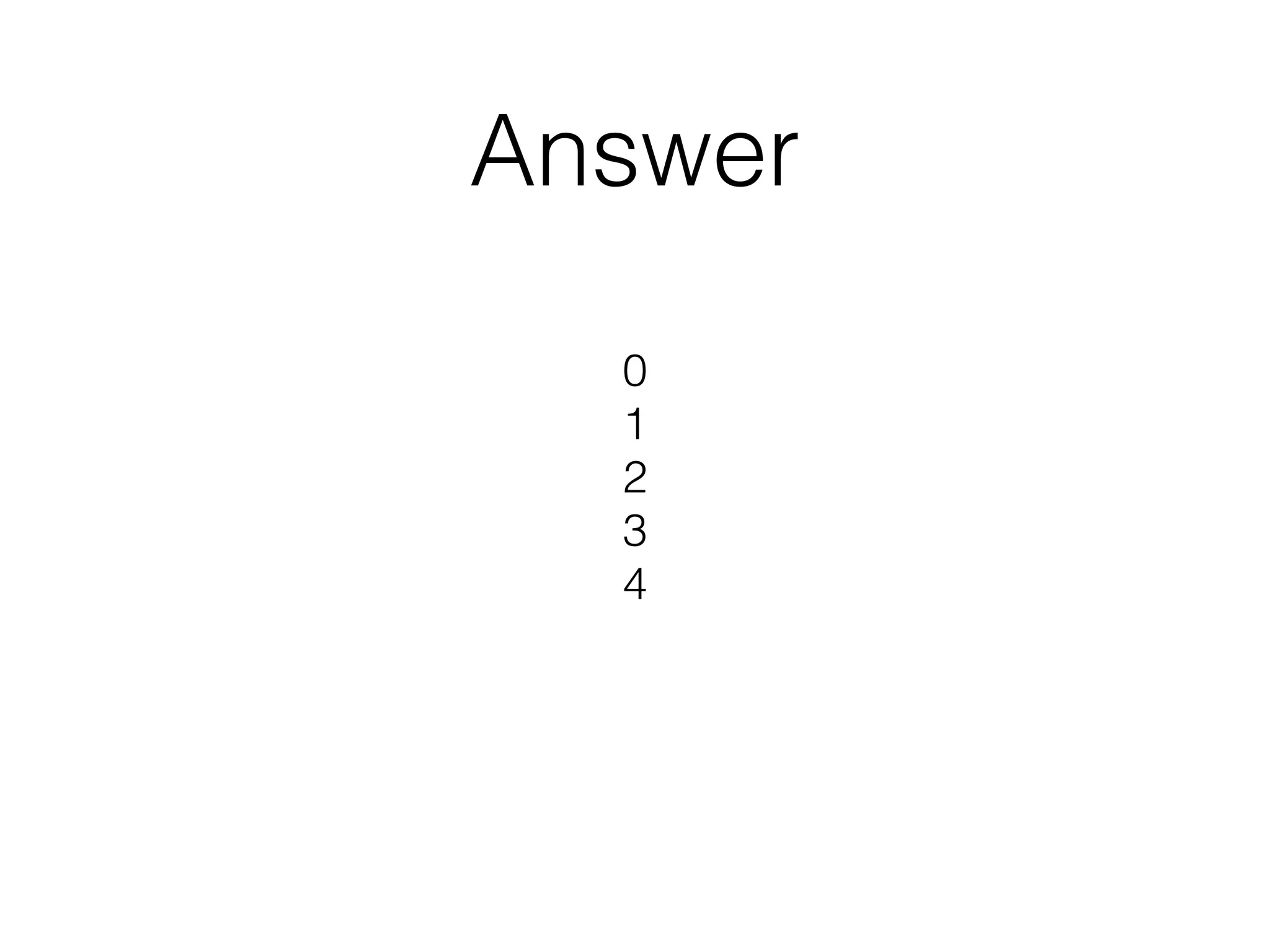 Answer 
0 
1 
2 
3 
4 
 
