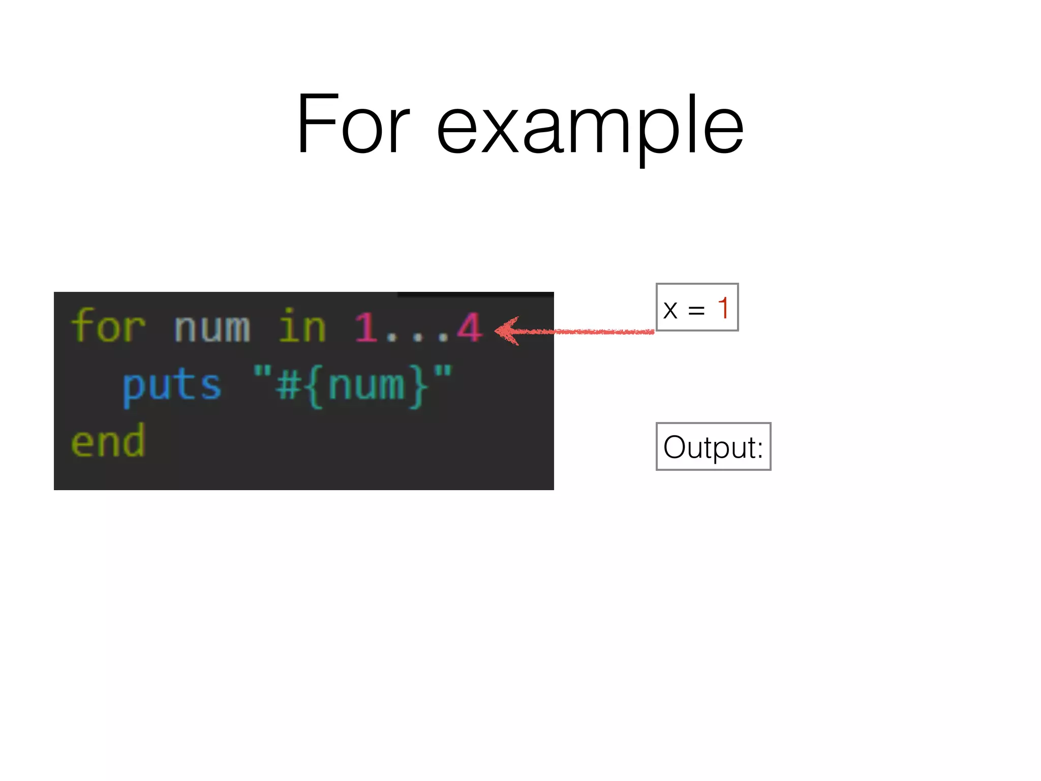 For example 
x = 1 
Output: 
 