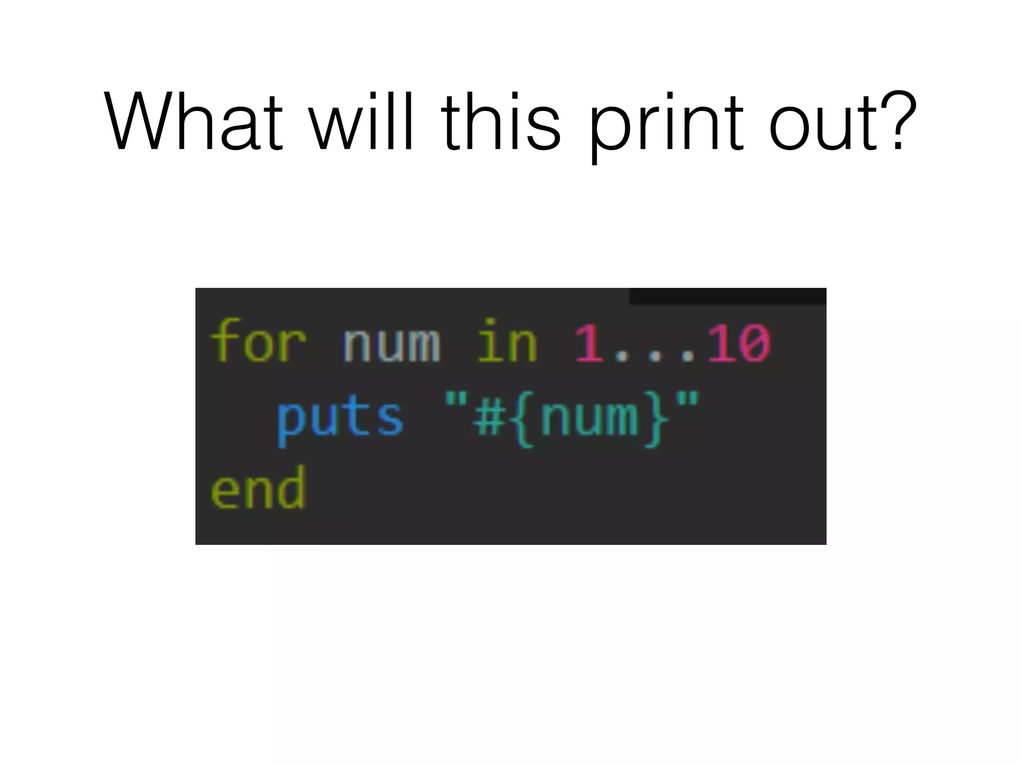 What will this print out? 
 