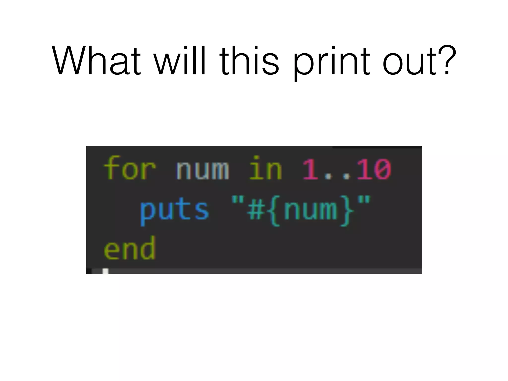 What will this print out? 
 