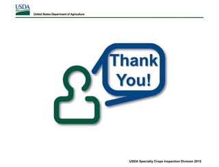 Thank
You!
USDA Specialty Crops Inspection Division 2015
 
