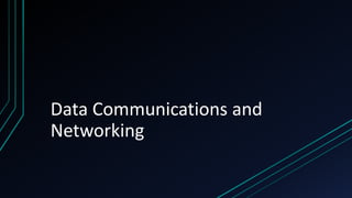 Data Communications and
Networking
 