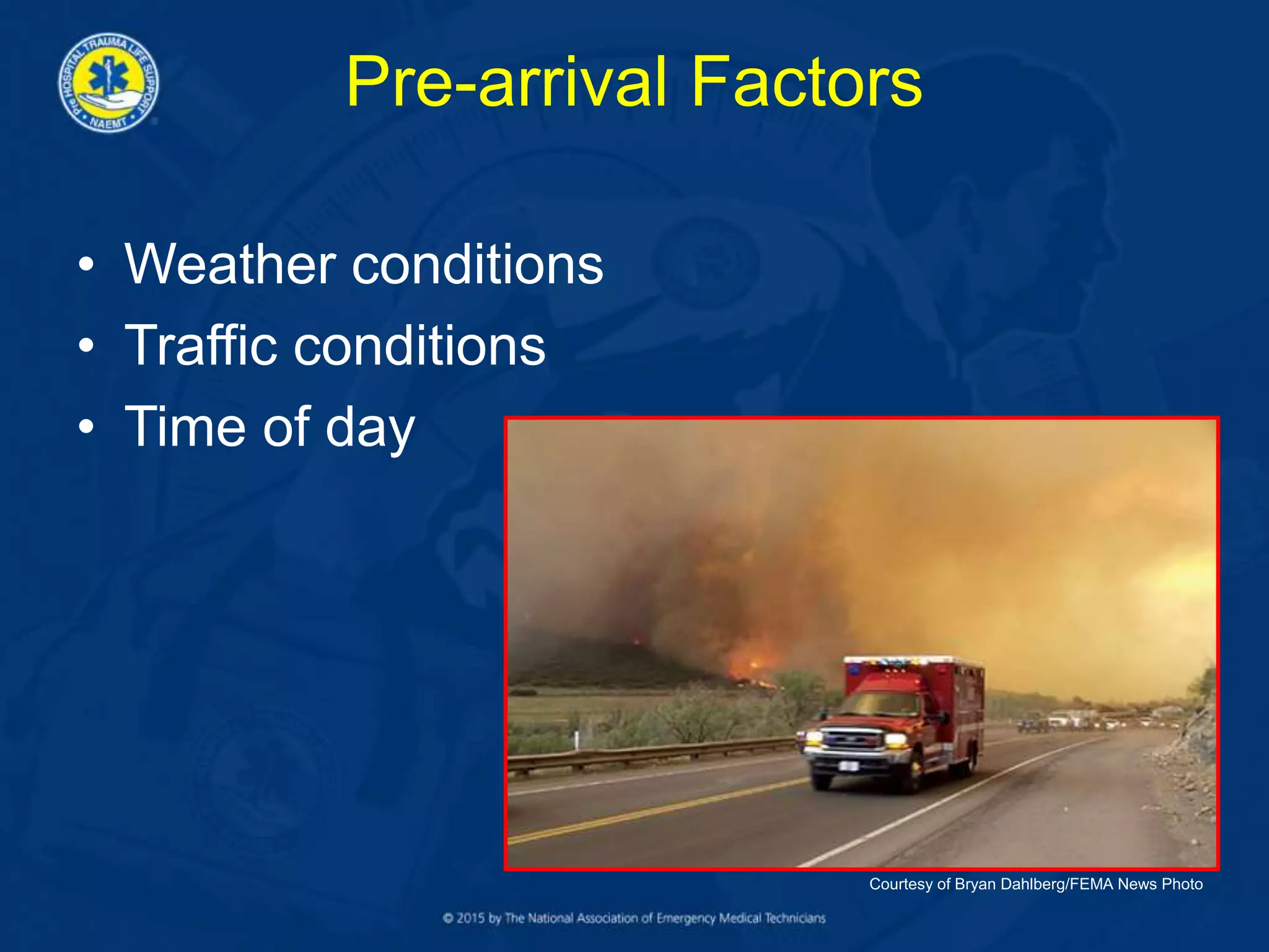 Pre-arrival Factors
• Weather conditions
• Traffic conditions
• Time of day
Courtesy of Bryan Dahlberg/FEMA News Photo
 