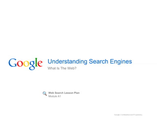 Understanding Search Engines
What Is The Web?
Web Search Lesson Plan
Module A1
 