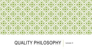 QUALITY PHILOSOPHY Lesson 3
 