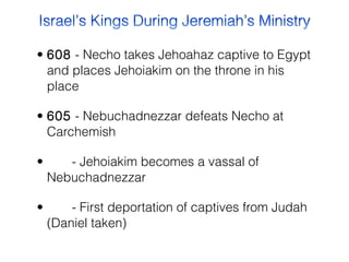 • 608  - Necho takes Jehoahaz captive to Egypt
and places Jehoiakim on the throne in his
place
• 605  - Nebuchadnezzar defeats Necho at
Carchemish
•        - Jehoiakim becomes a vassal of
Nebuchadnezzar     
•        - First deportation of captives from Judah
(Daniel taken)

 