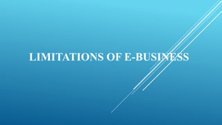 LIMITATIONS OF E-BUSINESS
 