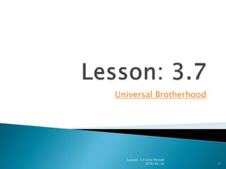 Universal Brotherhood
Lesson: 3.7 (2nd Period)
2076/02/16 1
 