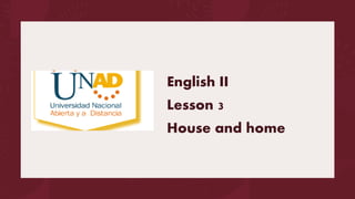 English II
Lesson 3
House and home
 