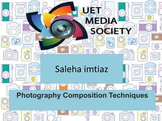 Saleha imtiaz
Photography Composition Techniques
 