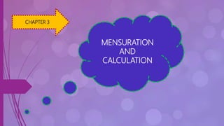 CHAPTER 3
MENSURATION
AND
CALCULATION
 