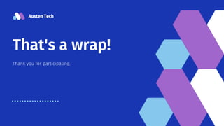 Austen Tech
That's a wrap!
Thank you for participating.
 