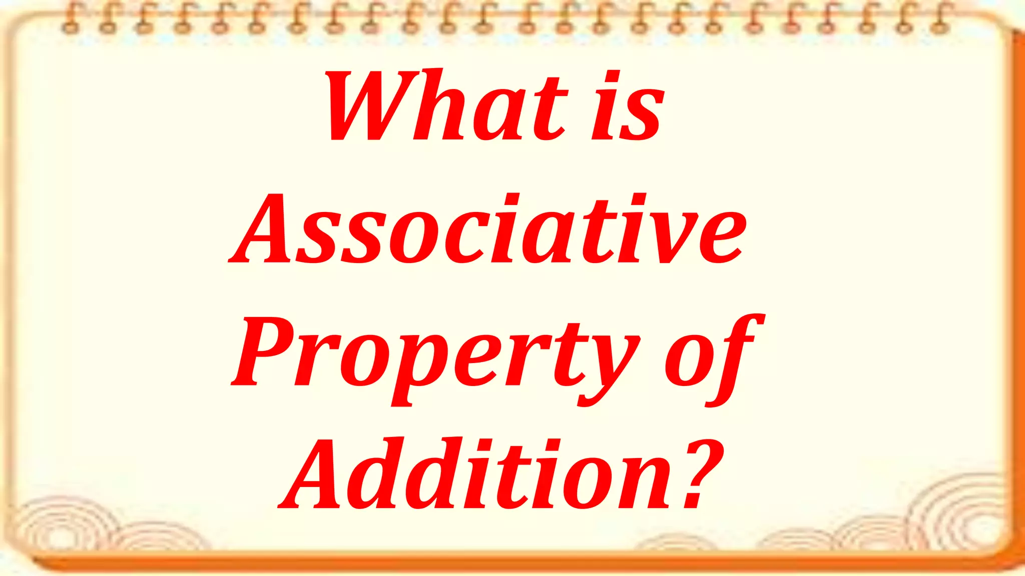 What is
Associative
Property of
Addition?
 