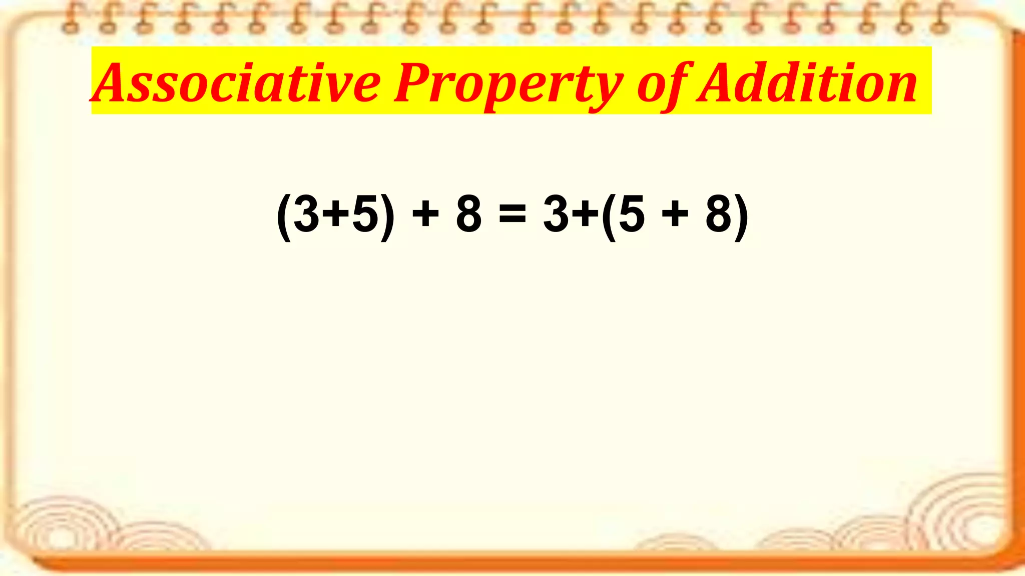 (3+5) + 8 = 3+(5 + 8)
Associative Property of Addition
 