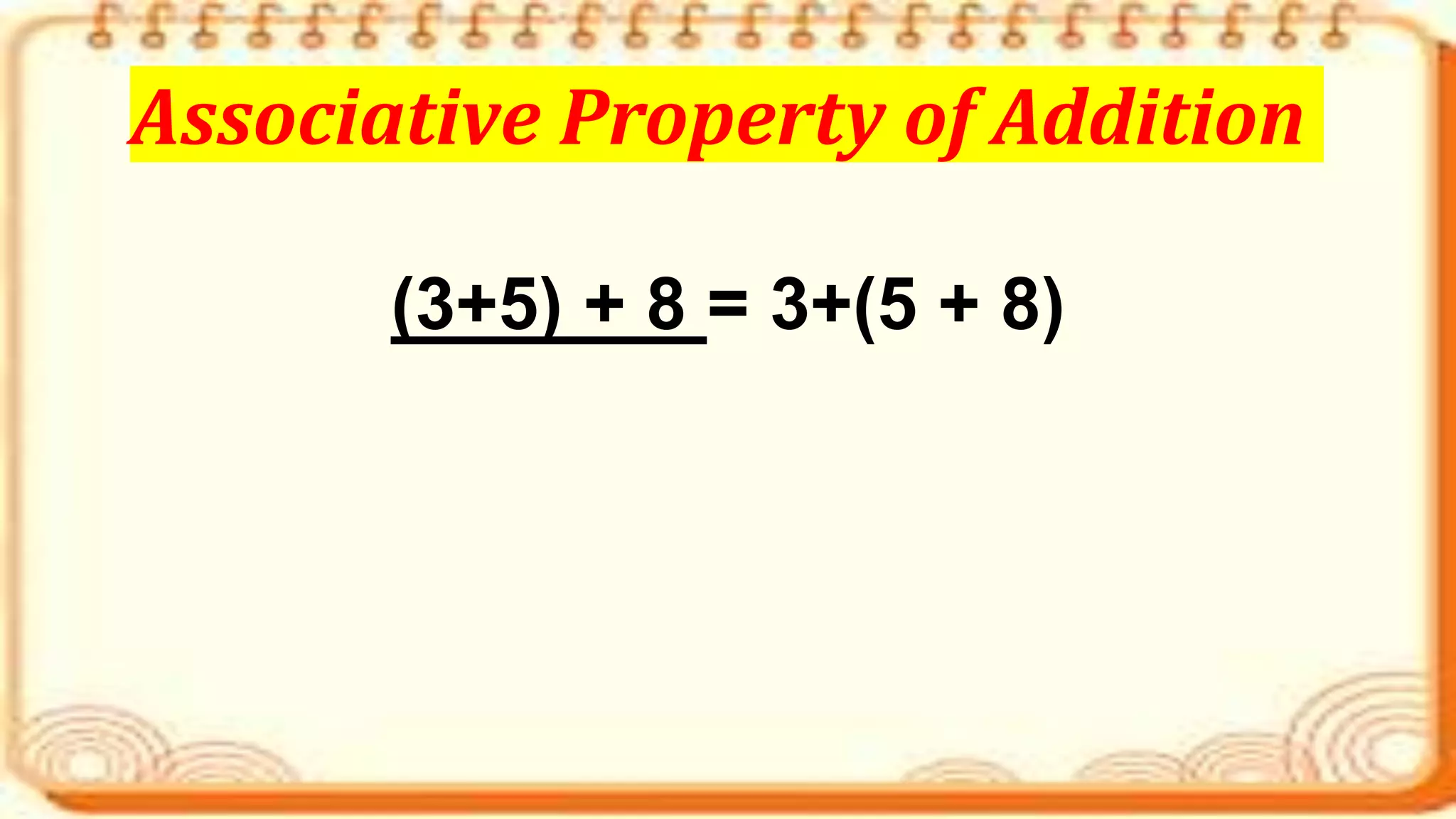 (3+5) + 8 = 3+(5 + 8)
Associative Property of Addition
 