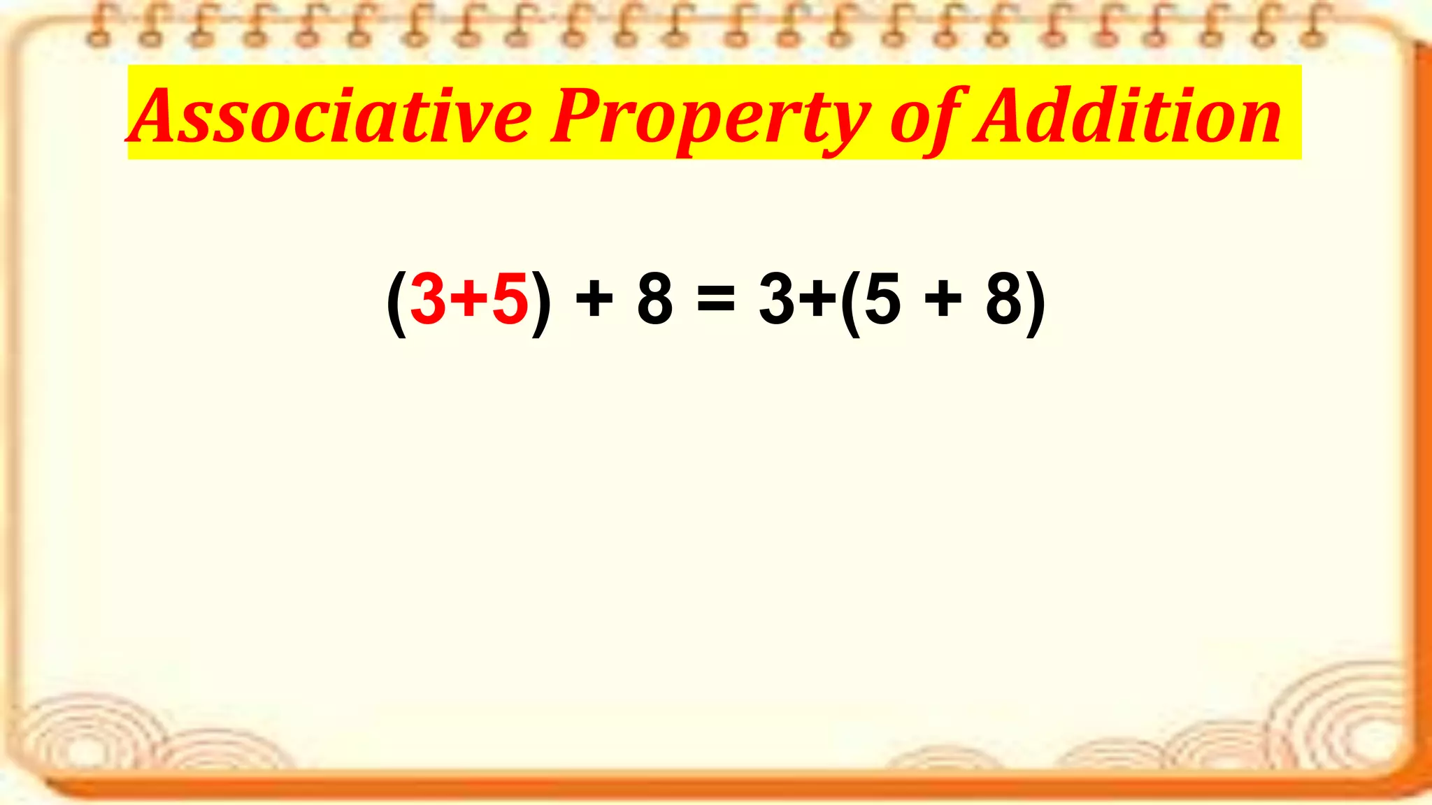 (3+5) + 8 = 3+(5 + 8)
Associative Property of Addition
 