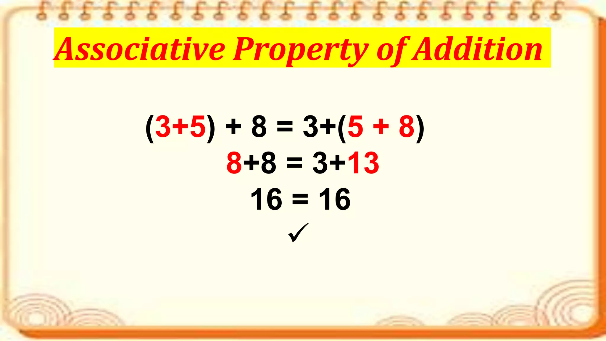 (3+5) + 8 = 3+(5 + 8)
8+8 = 3+13
16 = 16

Associative Property of Addition
 