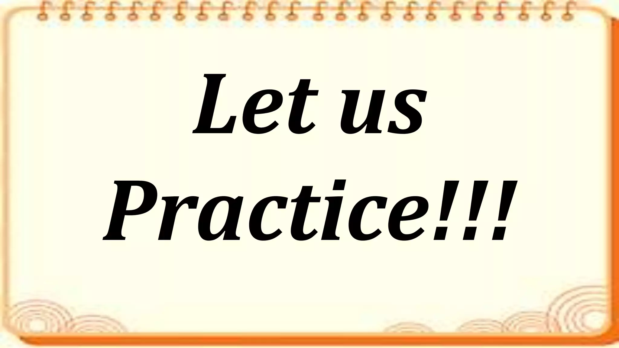Let us
Practice!!!
 